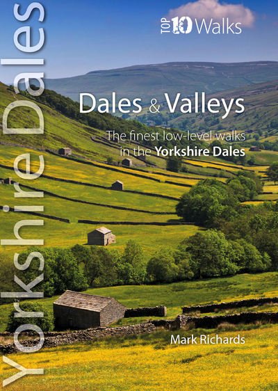 Dales & Valleys: The Finest Low-Level Walks in the Yorkshire Dales - Top 10 Walks : Yorkshire Dales - Mark Richards - Livres - Northern Eye Books - 9781908632357 - 28 juin 2015