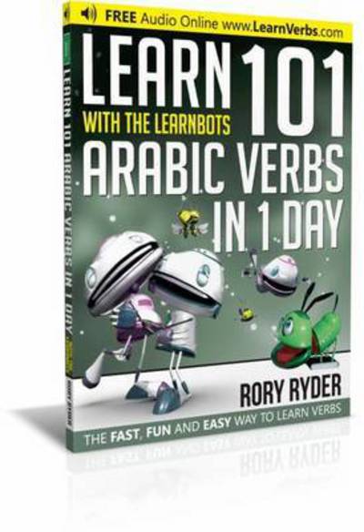 Learn 101 Arabic Verbs In 1 Day: With LearnBots - LearnBots - Rory Ryder - Books - iEdutainments Ltd - 9781908869357 - March 10, 2017