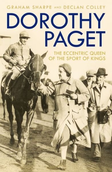 Cover for Graham Sharpe · Dorothy Paget: The Eccentric Queen of the Sport of Kings (Hardcover Book) (2017)