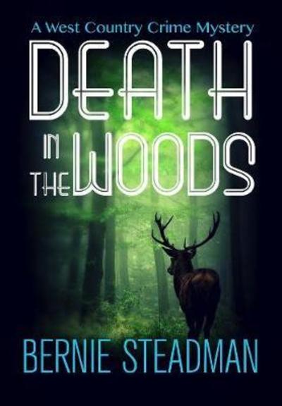 Cover for Bernie Steadman · Death In The Woods - The West County Crime Mysteries (Paperback Book) (2018)