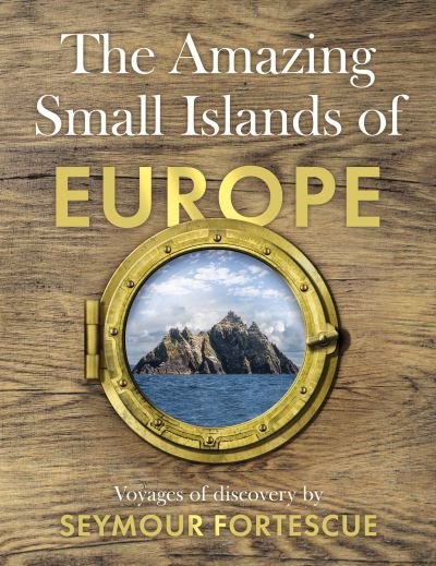 Cover for Seymour Fortescue · The Amazing Small Islands of Europe (Hardcover bog) (2023)