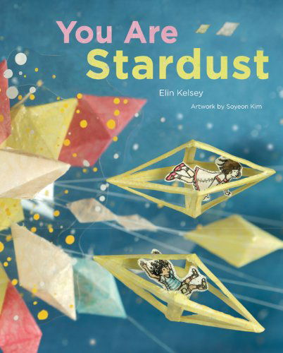 You Are Stardust - Elin Kelsey - Książki - Owlkids Books - 9781926973357 - 11 września 2012