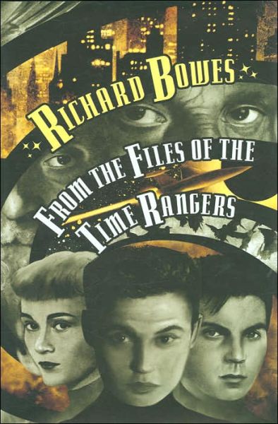 Cover for Richard Bowes · From the Files of the Time Rangers (Hardcover Book) (2005)