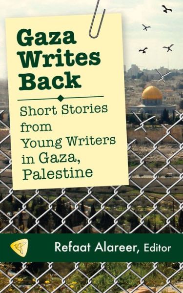 Cover for Refaat Alareer · Gaza Writes Back: Short Stories from Young Writers in Gaza, Palestine (Paperback Book) (2014)