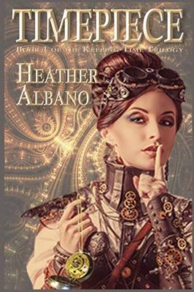 Cover for Heather Albano · Timepiece: A Steampunk Time-Travel Adventure (Keeping Time) (Book) (2017)