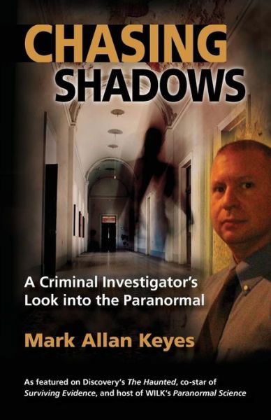 Cover for Mark Allan Keyes · Chasing Shadows: a Criminal Investigator's Look into the Paranormal (Paperback Book) (2014)