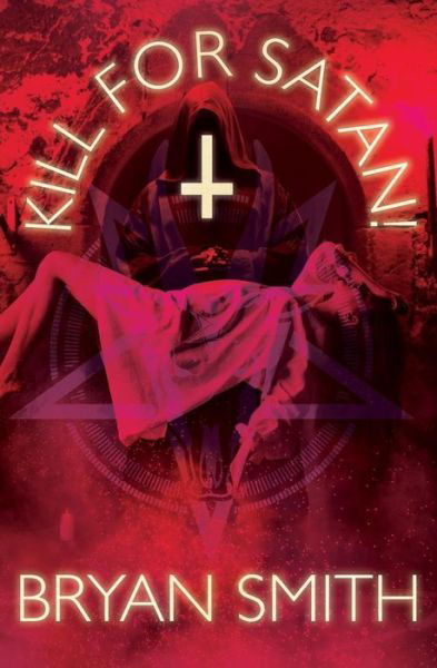 Cover for Bryan Smith · Kill For Satan! (Pocketbok) (2018)