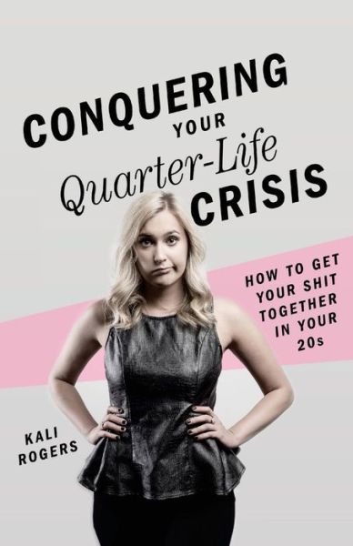 Cover for Conquering Your Quarter-Life Crisis: How to Get Your Shit Together In Your 20s (Paperback Book) (2017)