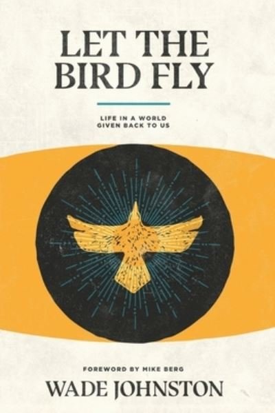Wade Johnston · Let the Bird Fly (Paperback Bog) (2019)