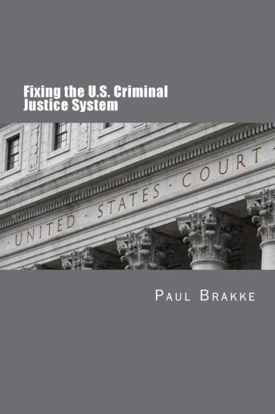Cover for Paul Brakke · Fixing the U.S. Criminal Justice System (Pocketbok) (2017)
