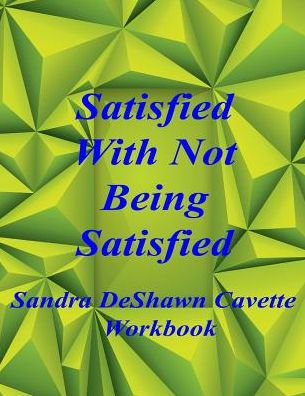 Cover for Sandra D Cavette · Satisfied with Not Being Satisfied Workbook (Pocketbok) (2019)