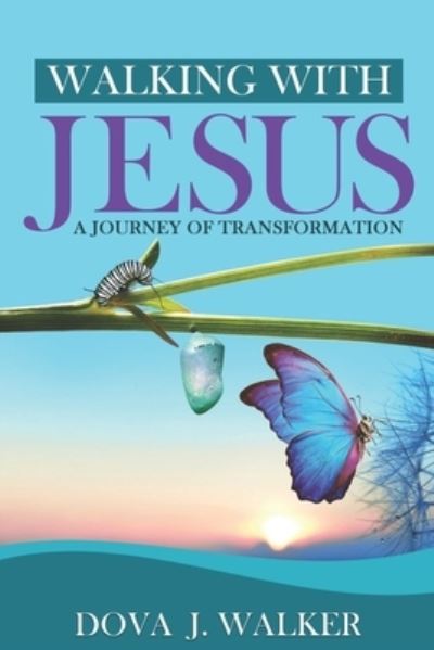 Cover for Dova J. Walker · Walking with Jesus a Journey of Transformation (Book) (2022)