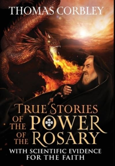 True Stories of the Power of the Rosary - Thomas Corbley - Books - Skinny Brown Dog Media - 9781957506357 - January 8, 2023