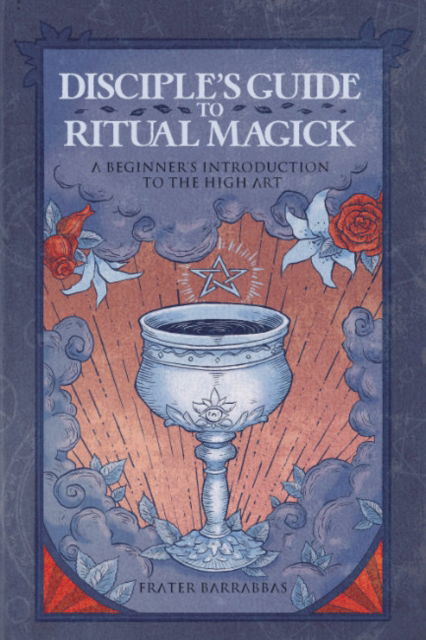 Cover for Barrabbas, Frater (Frater Barrabbas) · Disciple'S Guide to Ritual Magick: A Beginner's Introduction to the High Art (Paperback Book) (2024)