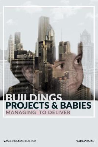 Buildings, Projects, and Babies - Yasser Osman - Książki - Publish Wholesale - 9781970024357 - 13 kwietnia 2017