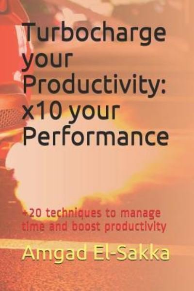 Cover for Amgad El-Sakka · Turbocharge your Productivity : x10 your Performance (Pocketbok) (2017)