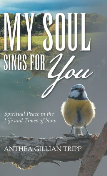 Cover for Anthea Gillian Tripp · My Soul Sings for You (Hardcover Book) (2019)