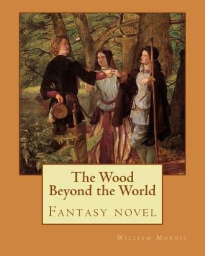 The Wood Beyond the World By - William Morris - Böcker - Createspace Independent Publishing Platf - 9781979609357 - 10 november 2017