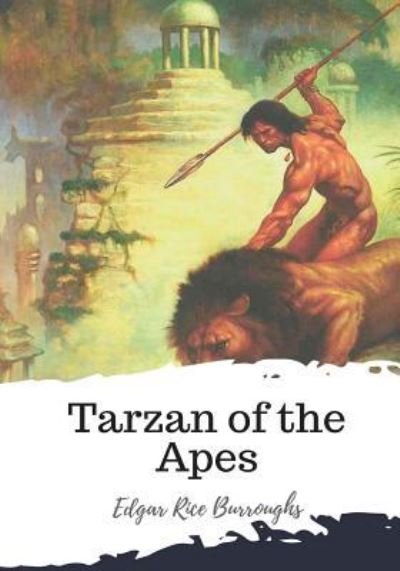 Tarzan of the Apes - Edgar Rice Burroughs - Books - Createspace Independent Publishing Platf - 9781987673357 - April 11, 2018