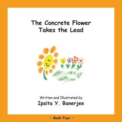 Cover for Ipsita Y Banerjee · The Concrete Flower Takes the Lead: Book Four - Concrete Flower (Pocketbok) (2020)