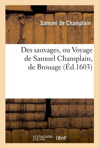 Cover for Beuverand De La Loyere P. · Des Sauvages, Ou Voyage De Samuel Champlain, De Brouage, (Paperback Book) [French edition] (2012)