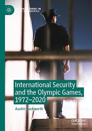 Cover for Austin Duckworth · International Security and the Olympic Games, 1972-2020 (Book) (2023)