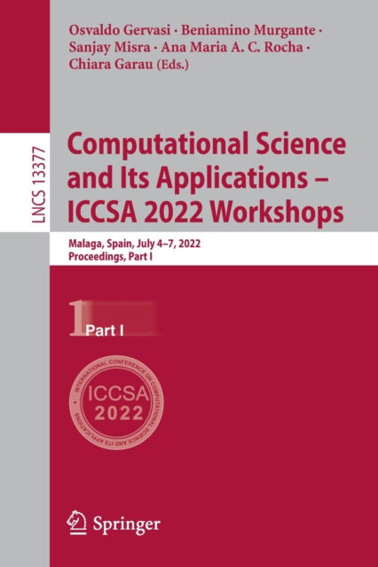 Computational Science and Its Applications – ICCSA 2022 Workshops: Malaga, Spain, July 4–7, 2022, Proceedings, Part I - Lecture Notes in Computer Science - Osvaldo Gervasi - Bøger - Springer International Publishing AG - 9783031105357 - 23. juli 2022