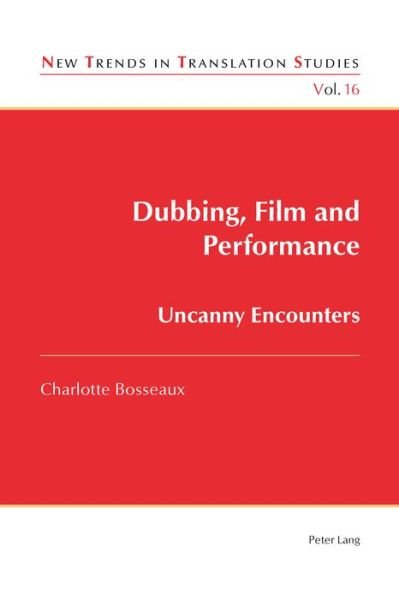 Cover for Charlotte Bosseaux · Dubbing, Film and Performance: Uncanny Encounters - New Trends in Translation Studies (Paperback Book) [New edition] (2015)