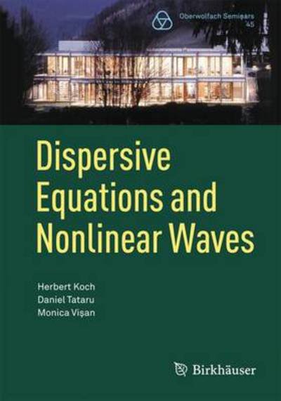 Cover for Herbert Koch · Dispersive Equations and Nonlinear Waves: Generalized Korteweg–de Vries, Nonlinear Schrodinger, Wave and Schrodinger Maps - Oberwolfach Seminars (Pocketbok) [2014 edition] (2014)