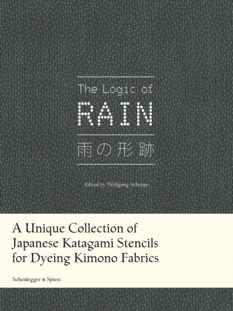 Cover for The Logic of Rain: A Unique Collection of Japanese Katagami Stencils for Dyeing Kimono Fabrics (Hardcover Book) (2024)