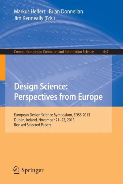 Markus Helfert · Design Science: Perspectives from Europe: European Design Science Symposium EDSS 2013, Dublin, Ireland, November 21-22, 2013. Revised Selected Papers - Communications in Computer and Information Science (Pocketbok) [2014 edition] (2015)