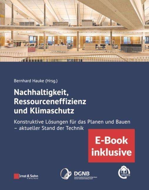 Cover for B Hauke · Nachhaltigkeit, Ressourceneffizienz und Klimaschutz: Konstruktive Losungen fur das Planen und Bauen - Aktueller Stand der Technik (inkl. E-Book als PDF) (Paperback Book) (2021)
