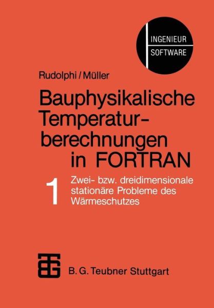 Bauphysikalische Temperaturberechnungen in FORTRAN: Band 1: Zwei- Bzw. Dreidimensionale Stationare Probleme Des Warmeschutzes - Rudolphi - Books - Vieweg+teubner Verlag - 9783519052357 - July 1, 1985