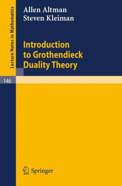 Introduction to Grothendieck Duality Theory - Lecture Notes in Mathematics - Allen Altman - Bøger - Springer-Verlag Berlin and Heidelberg Gm - 9783540049357 - 1970