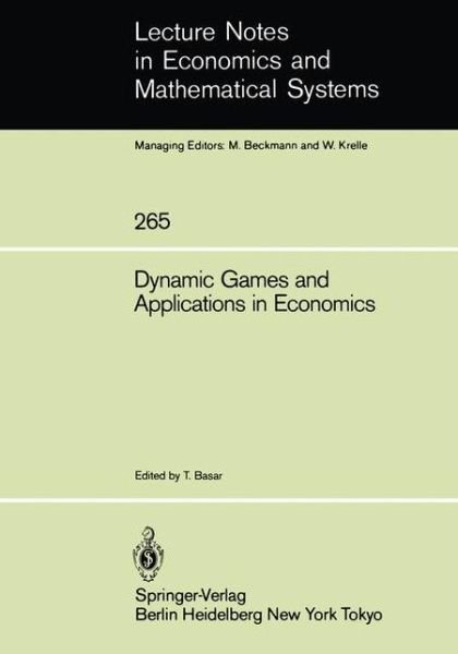 Cover for Tamer Basar · Dynamic Games and Applications in Economics - Lecture Notes in Economics and Mathematical Systems (Paperback Book) [1986 edition] (1986)