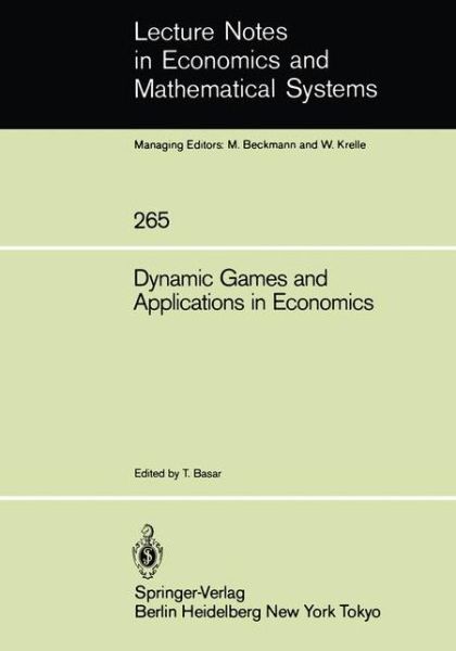 Cover for Tamer Basar · Dynamic Games and Applications in Economics - Lecture Notes in Economics and Mathematical Systems (Paperback Book) [1986 edition] (1986)