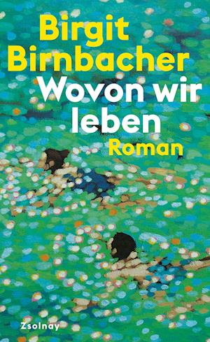 Wovon wir leben - Birgit Birnbacher - Books - Zsolnay, Paul - 9783552073357 - February 20, 2023