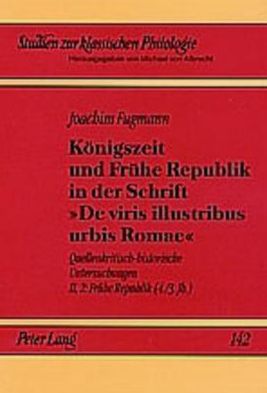 Cover for Joachim Fugmann · Koenigszeit Und Fruehe Republik in Der Schrift &quot;De Viris Illustribus Urbis Romae&quot;: Quellenkritisch-Historische Untersuchungen- Band Ii,2: Fruehe Republik (4./3. Jh.) - Studien Zur Klassischen Philologie (Paperback Book) [German edition] (2004)