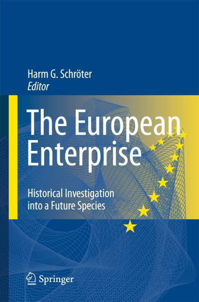 Cover for Harm Gustav Schroeter · The European Enterprise: Historical Investigation into a Future Species (Paperback Book) [Softcover reprint of hardcover 1st ed. 2008 edition] (2010)