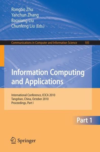 Cover for Rongbo Zhu · Information Computing and Applications, Part I: International Conference, ICICA 2010, Tangshan, China, October 15-18, 2010. Proceedings, Part I - Communications in Computer and Information Science (Paperback Book) (2010)