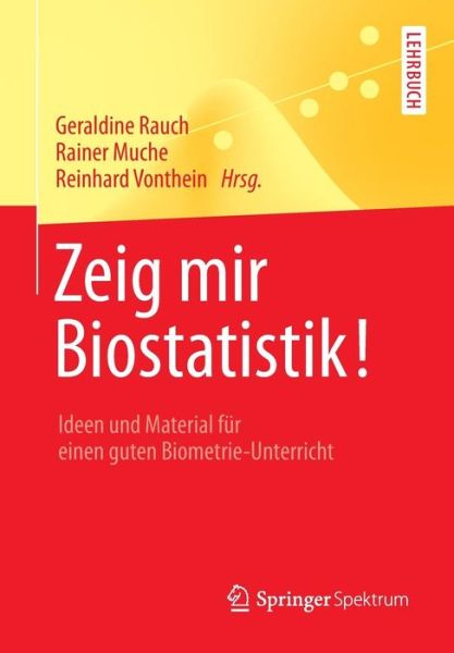 Cover for Geraldine Rauch · Zeig Mir Biostatistik!: Ideen Und Material Fur Einen Guten Biometrie-Unterricht - Springer-Lehrbuch (Paperback Book) [2014 edition] (2014)