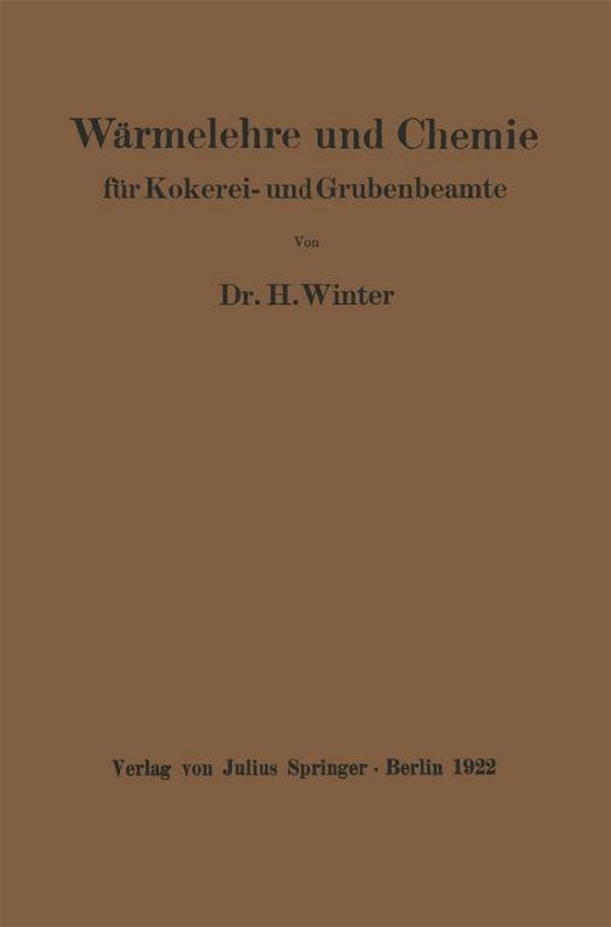 Cover for H Winter · Warmelehre Und Chemie: Fur Kokerei- Und Grubenbeamte (Taschenbuch) [1922 edition] (1922)