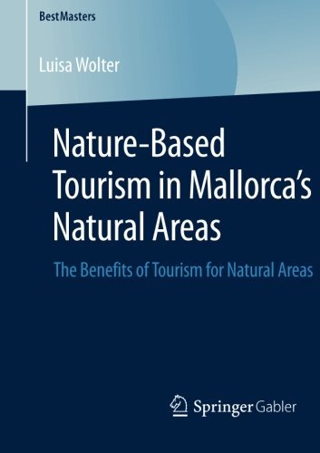 Luisa Wolter · Nature-Based Tourism in Mallorca's Natural Areas: The Benefits of Tourism for Natural Areas - BestMasters (Paperback Book) [2014 edition] (2013)