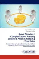 Cover for Nor Hayati Ahmad · Bank Directors' Compensation Among Selected Asian Emerging Countries: Directors' Compensation Determinants and Their Linkages to Bank Performance: Selected Asian Emerging Countries (Pocketbok) (2012)