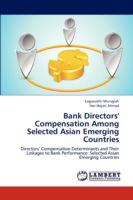 Cover for Nor Hayati Ahmad · Bank Directors' Compensation Among Selected Asian Emerging Countries: Directors' Compensation Determinants and Their Linkages to Bank Performance: Selected Asian Emerging Countries (Paperback Bog) (2012)