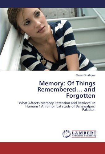 Memory: of Things Remembered... and Forgotten: What Affects Memory Retention and Retrieval in Humans? an Empirical Study of Bahawalpur, Pakistan - Owais Shafique - Bøker - LAP LAMBERT Academic Publishing - 9783659233357 - 4. september 2012