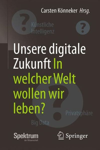Cover for Unsere digitale Zukunft: In welcher Welt wollen wir leben? (Paperback Book) (2017)