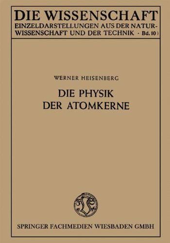 Cover for Werner Heisenberg · Die Physik Der Atomkerne - Die Wissenschaft (Taschenbuch) [3rd 3. Aufl. 1949. Softcover Reprint of the Origin edition] (1949)