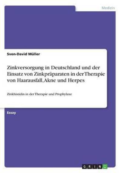 Zinkversorgung in Deutschland und der Einsatz von Zinkpraparaten in der Therapie von Haarausfall, Akne und Herpes: Zinkhistidin in der Therapie und Prophylaxe - Sven-David Muller - Books - Grin Publishing - 9783668354357 - December 21, 2016