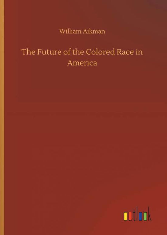 Cover for Aikman · The Future of the Colored Race i (Bok) (2019)